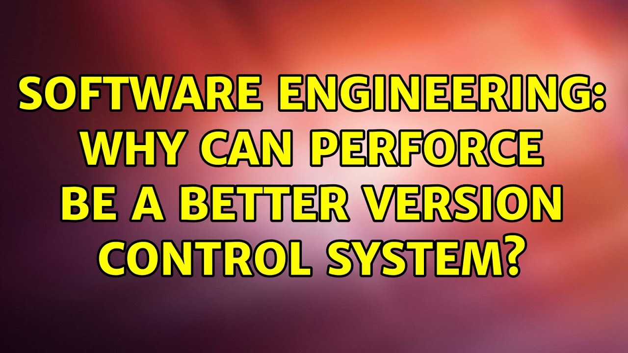 Software Engineering: Why can Perforce be a better version control ...
