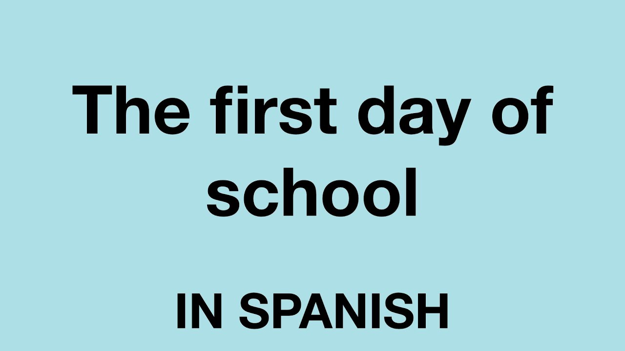 How To Say The First Day Of School In Spanish YouTube How To Say The First Day Of School In Spanish YouTube