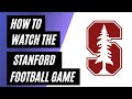 How To Watch the Stanford Football Game this Weekend