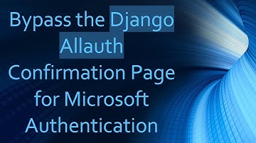 Bypass the Django Allauth Confirmation Page for Microsoft Authentication