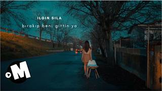 Ilgın Sıla - Bırakıp Beni Gittin Ya 
