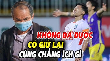 🔥Bầu Đức mạnh tay thanh lý hàng loạt cầu thủ HAGL sau trận thua thảm trước Hà Nội ở Cup QG