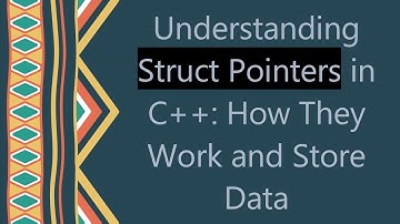 Understanding Struct Pointers in C+ + : How They Work and Store Data