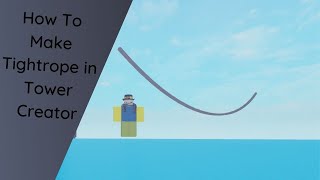 How to make Tight rope in Tower creator