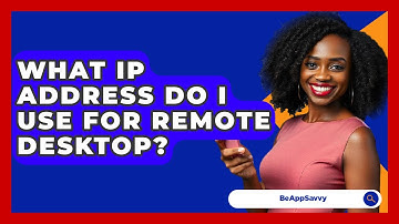 What IP Address Do I Use For Remote Desktop? - Be App Savvy