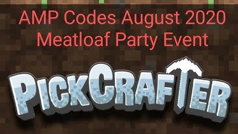 PickCrafter AMP Codes August 2020 & Meatloaf Party Event Rewards