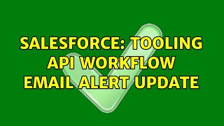Salesforce: Tooling API workflow Email alert update