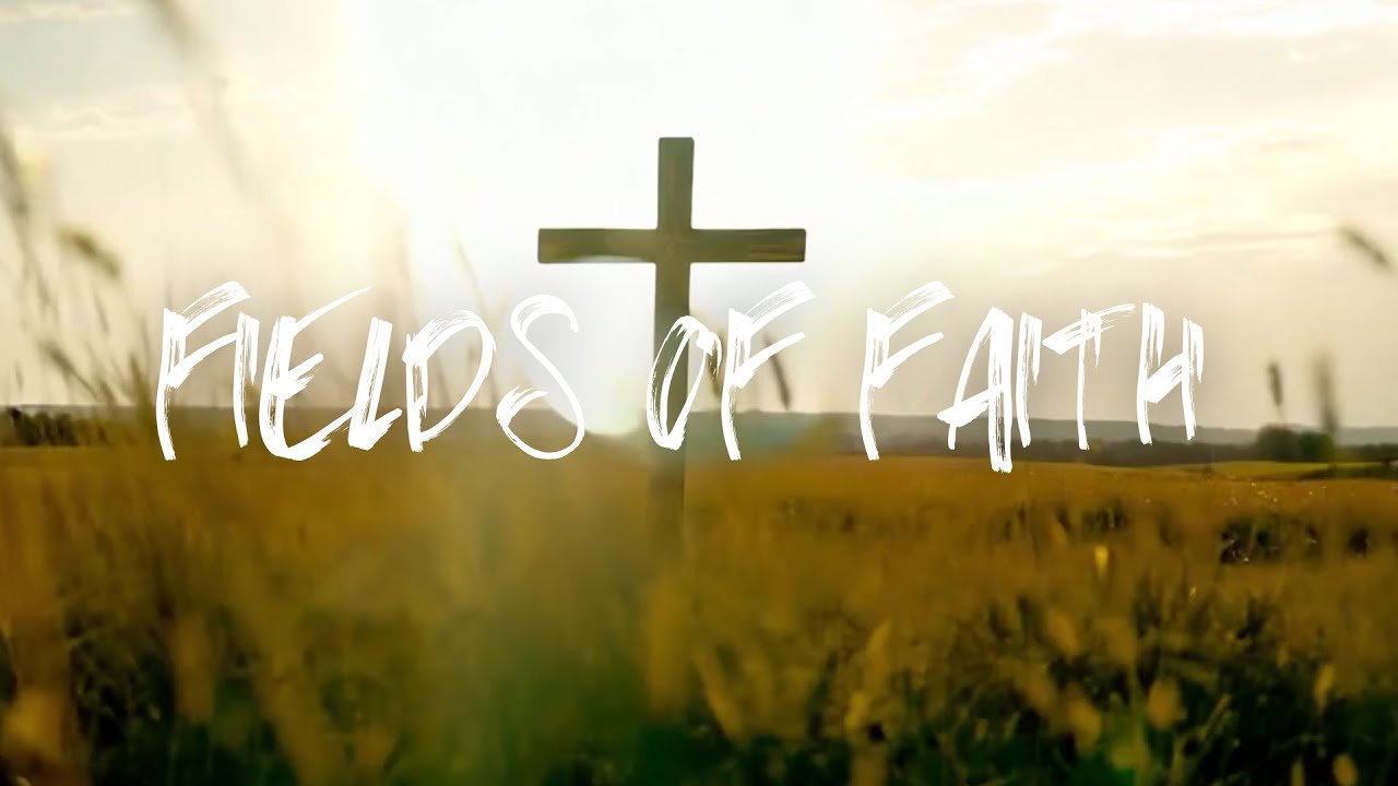 Fields of Faith - YouTube