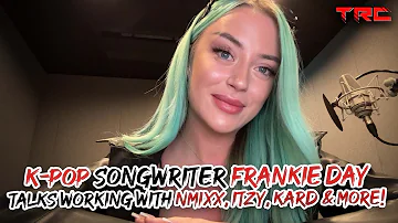 K-Pop songwriter Frankie Day shares her experiences working with NMIXX, ITZY, KARD & more with TRC!