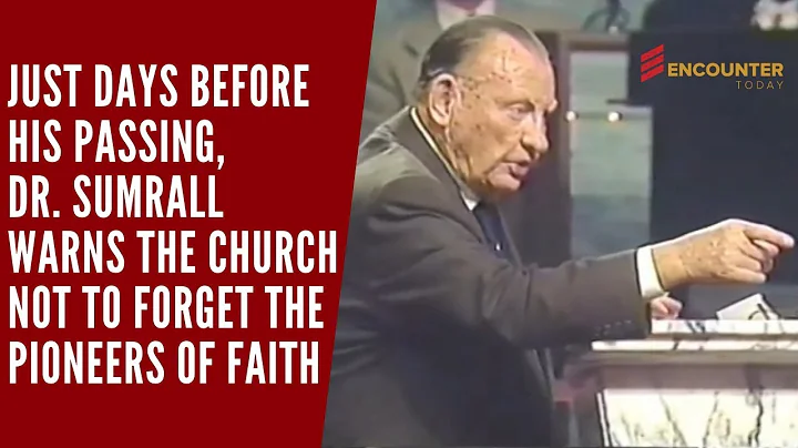 Dr. Lester Sumrall Warns the End Time Church to Not Forget the Pioneers of Faith