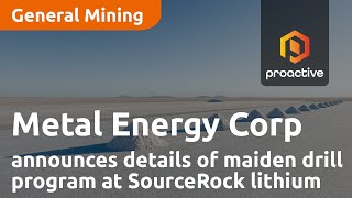 Metal Energy Corp announces details of maiden drill program at SourceRock lithium project