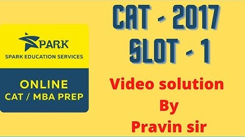 CAT 2017 (Slot-1) Solutions for all 34 Quant questions with Shortcuts by Pravin Ghote (SPARK Pune)
