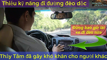 Nếu lái xe không cứng xin đừng đi đường đèo. Những lưu ý khi đi đèo dốc - Thầy Tâm