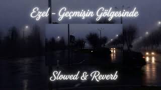 Ezel - Geçmişin Gölgesinde (Slowed & Reverb)