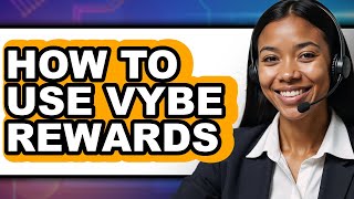 How to Use Vybe Rewards - Full Guide