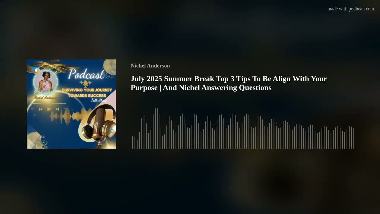 July 2025 Summer Break Top 3 Tips To Be Align With Your Purpose | And Nichel Answering Questions