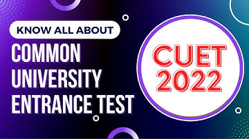 Know All about CUET 2022 (Common University Entrance Test) for UG Admission to Central University