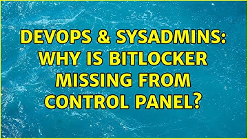 DevOps & SysAdmins: Why is Bitlocker missing from Control Panel? (2 Solutions!!)