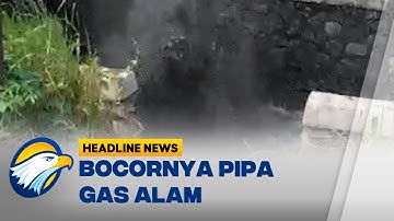 [HEADLINE NEWS 16/10] Kebocoran Pipa Gas Alam Diakibatkan Alat Berat Saat Normalisasi Sungai
