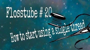 Flosstube # 20  How I start a stitch using single thread | Loop start