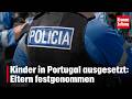 Kinder in Portugal ausgesetzt: Eltern festgenommen | krone.tv NEWS