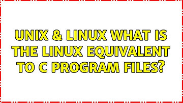 Unix & Linux: What is the Linux equivalent to C:Program Files? (7 Solutions!!)