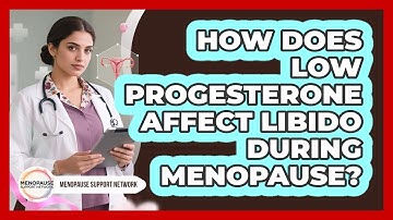 How Does Low Progesterone Affect Libido During Menopause? - Menopause Support Network