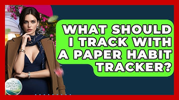 What Should I Track With A Paper Habit Tracker? - The Personal Growth Path