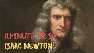 Discovering Isaac Newton's Genius: A Minute with the Father of Modern Physics