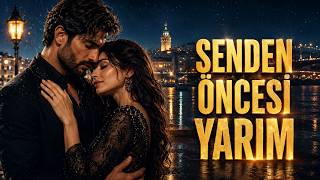 Senden Öncesi̇ Yarim - Kalbimi Sen Tamamladın Duygusal Düet Şarkı