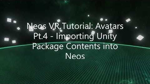 OLD: Neos VR Tutorial: Avatars Pt.4 - Importing Unity Package Contents into Neos