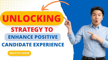 Unlocking Strategy To Enhance Positive Candidate Experience