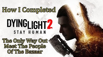Dying Light 2 💠 The Only Way Out - Meet The People Of The Bazaar