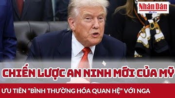 Chiến lược an ninh mới của Mỹ ưu tiên “bình thường hóa quan hệ” với Nga | Báo Nhân Dân