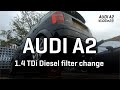 Audi A2 1.4 TDi Diesel Filter change