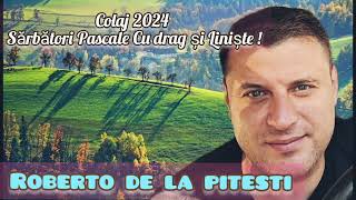 ROBERTO DE LA PITESTI - COLAJ SARBATORI PASCALE 2024 - HORE SI SARBE