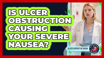 Is Ulcer Obstruction Causing Your Severe Nausea? - Ulcer Support Network