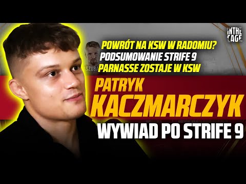 Patryk KACZMARCZYK - podsumowanie Strife 9 | KSW we Francji czy w Radomiu? | PARNASSE zostaje w KSW