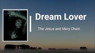 The Jesus &amp; Mary Chain - Dream Lover (Lyrics)