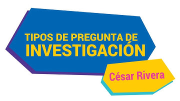 Tipos de pregunta de investigación para un proyecto científico | Dr. César Rivera
