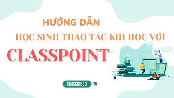 HƯỚNG DẪN HỌC SINH THAO TÁC KHI HỌC VỚI CLASSPOINT