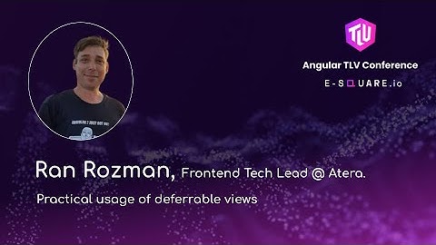 Practical usage of deferrable views - Ran Rozman | Angular TLV Conference 2024