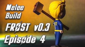Episode 4 - Fallout 4 FROST v0.3 - Melee Build
