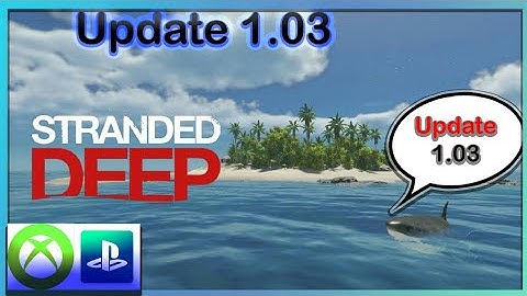 Stranded deep PS4 and Xbox one update 1.03