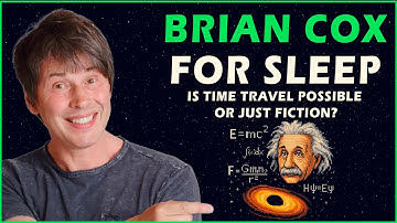 1+ Hour of "Is Time Travel Possible?" with Brian Cox to Fall Asleep