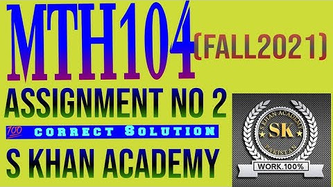 MTH104 ASSIGNMENT NO 2 CORRECT SOLUTION. ||S KHAN ACADEMY||