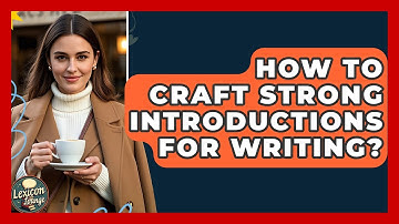 How To Craft Strong Introductions For Writing? - Lexicon Lounge