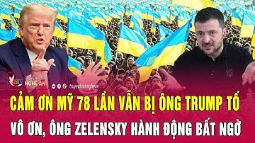 Cảm ơn Mỹ 78 lần vẫn bị ông Trump tố vô ơn, ông Zelensky hành động bất ngờ