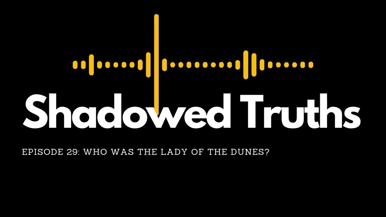 EPISODE 29 Who Was the Lady of the Dunes