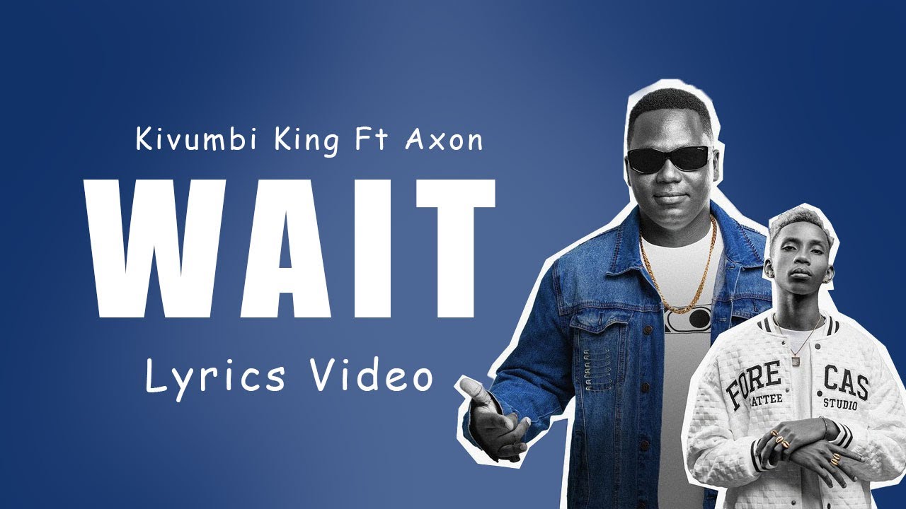 WAIT   Kivumbi King Feat Axon Official Lyrics Video